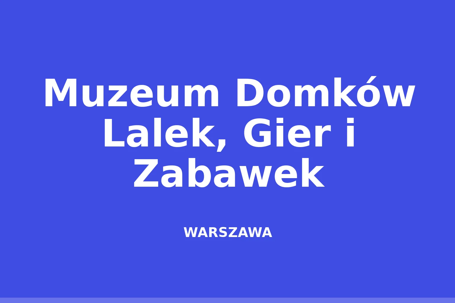 Muzeum Domków Lalek, Gier i Zabawek