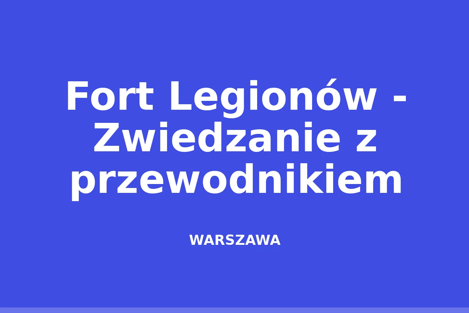 Fort Legionów - Zwiedzanie z przewodnikiem