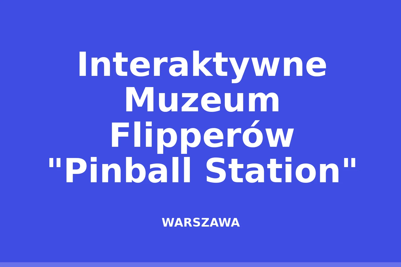 Interaktywne Muzeum Flipperów "Pinball Station"