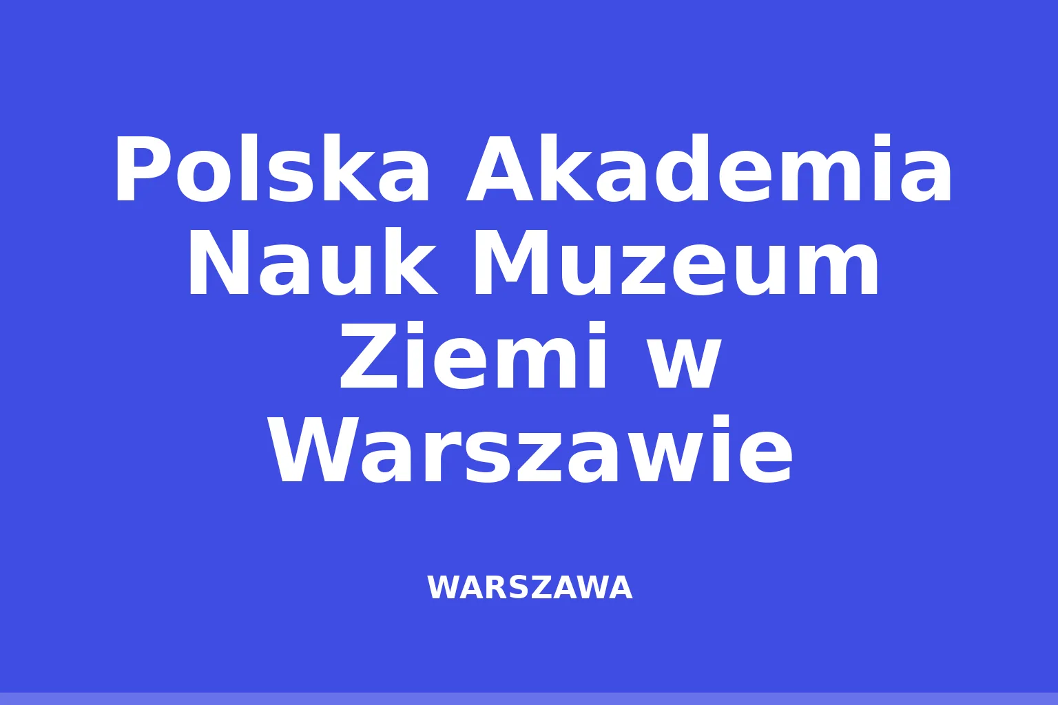 Polska Akademia Nauk Muzeum Ziemi w Warszawie