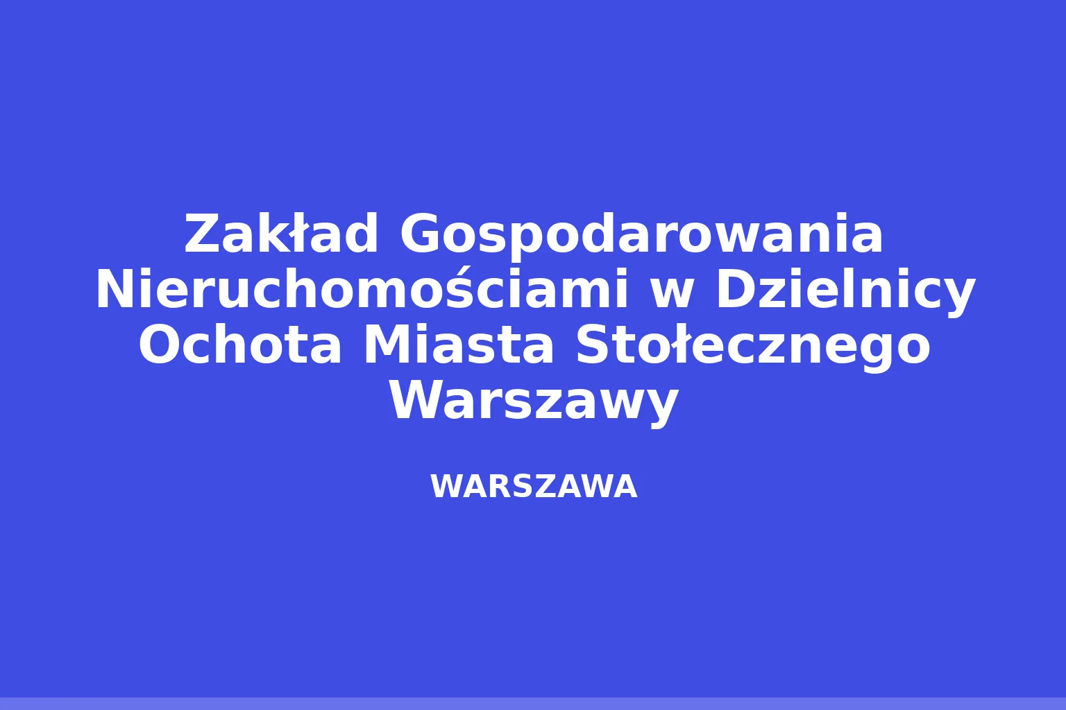 Zakład Gospodarowania Nieruchomościami w Dzielnicy Ochota Miasta Stołecznego Warszawy